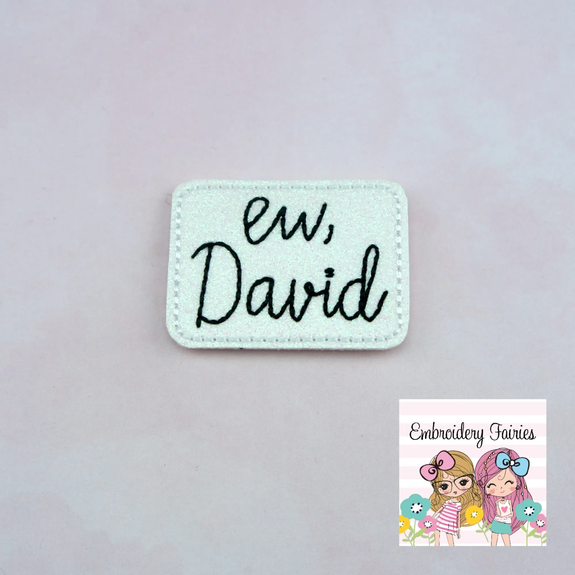 Ew, David Feltie Design - Schitt's Creek Feltie