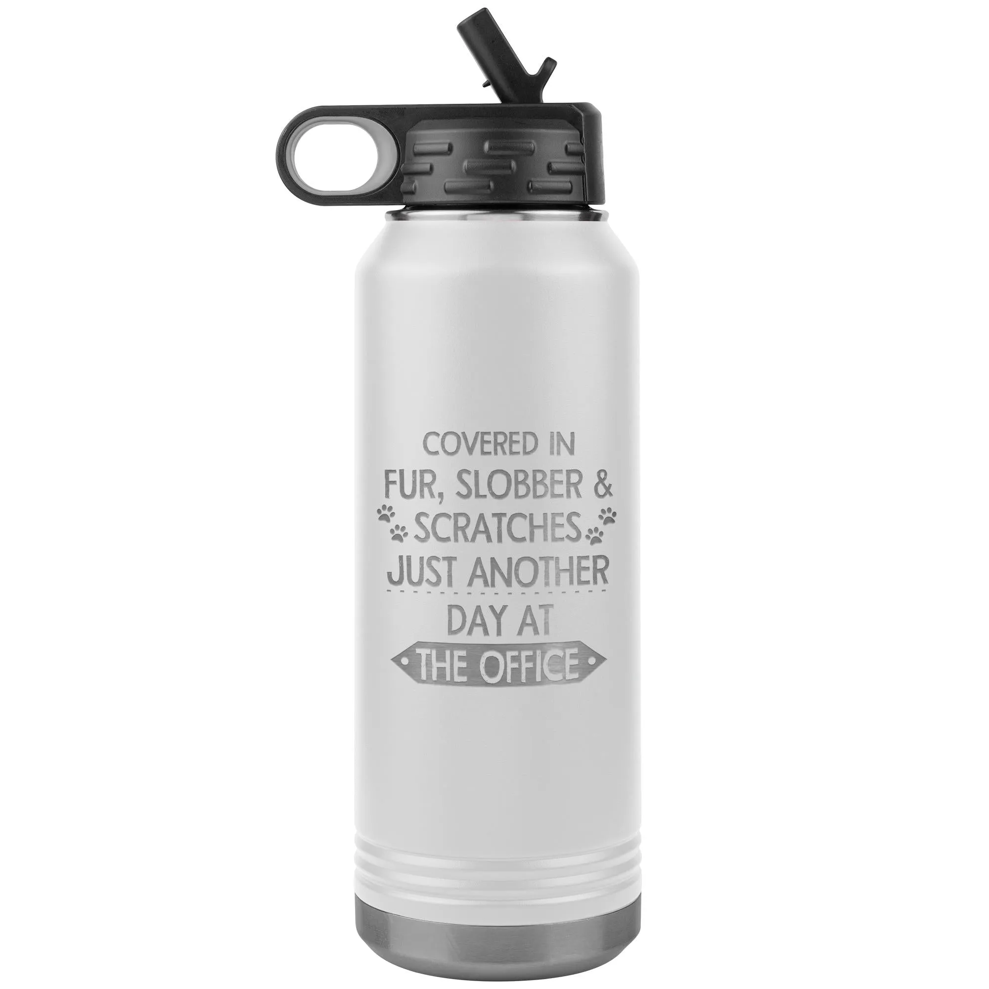 Fur, Slobber, Scratches Water Bottle Tumbler 32 oz