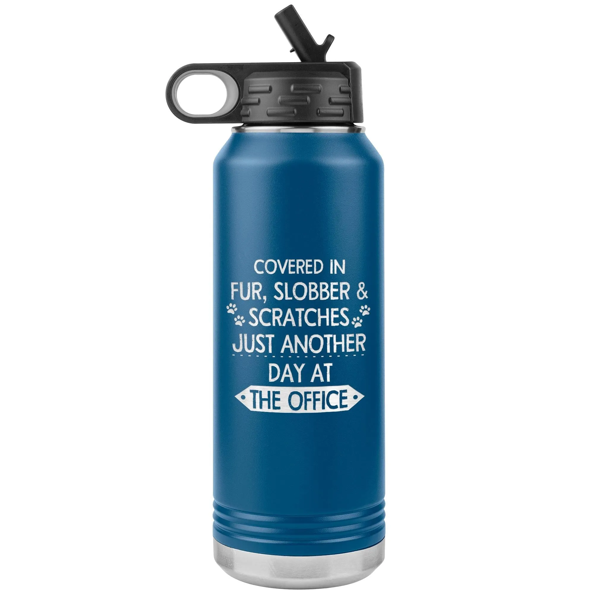 Fur, Slobber, Scratches Water Bottle Tumbler 32 oz