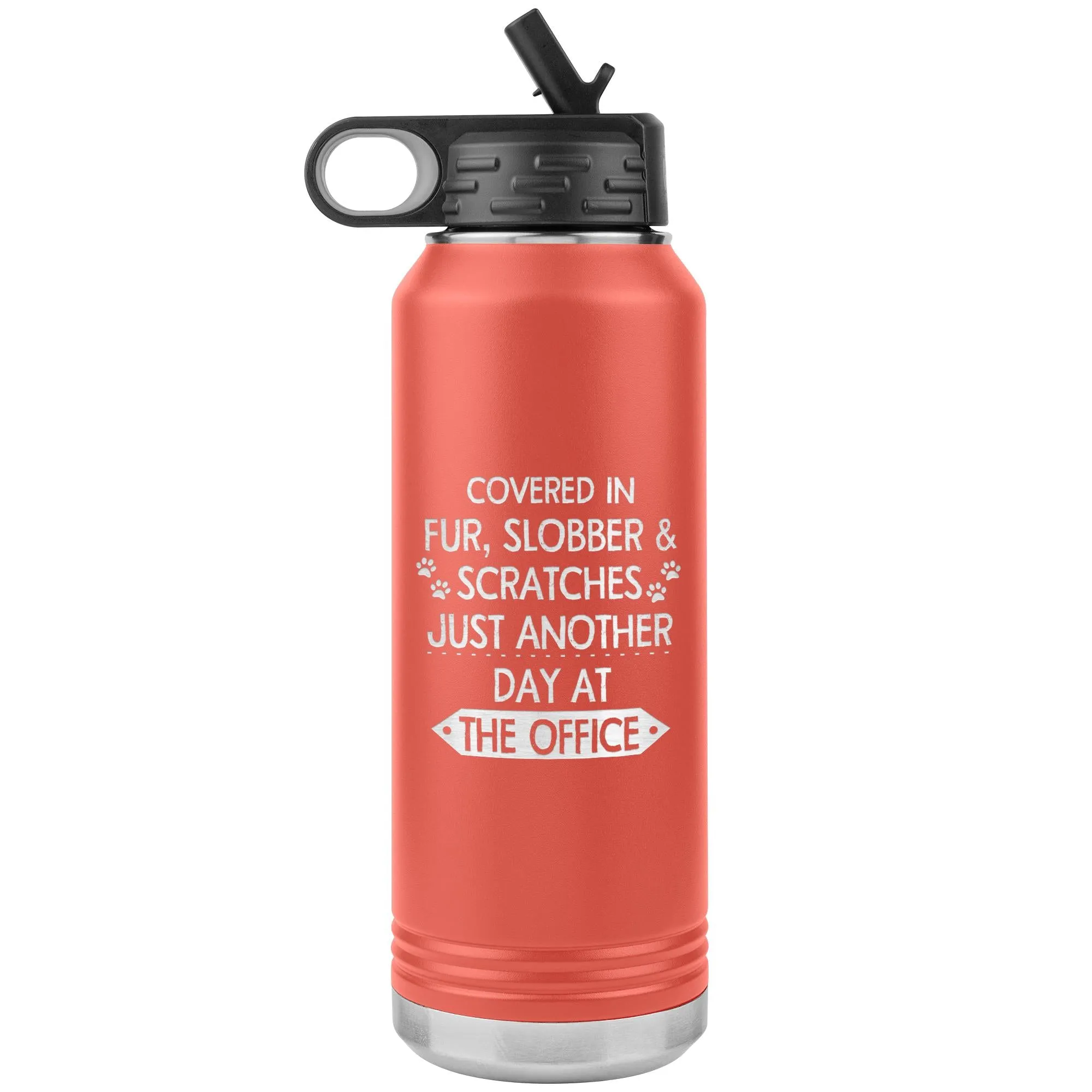 Fur, Slobber, Scratches Water Bottle Tumbler 32 oz