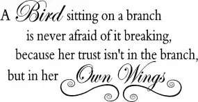 GADGETS WRAP A Bird Sitting on a Branch is Never Afraid of it Breaking, Because her Trust Isn't in The Branch but in her own Wings Vinyl Wall Quotes Decals Sayings Art Lettering